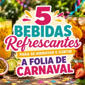 5 bebidas refrescantes para se hidratar e curtir a folia de carnaval